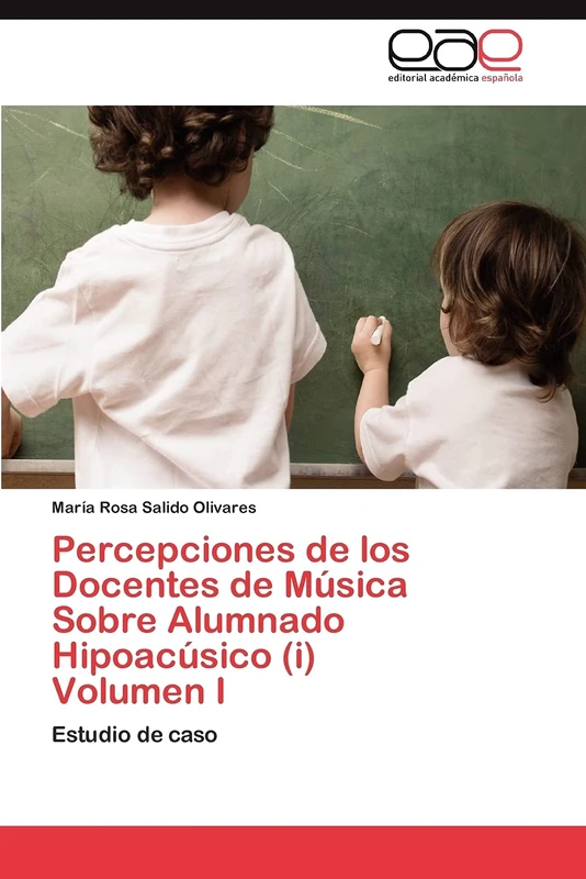 Percepciones de los Docentes de Música Sobre Alumnado Hipoacúsico (i) Volumen I: Estudio de caso - Image 1