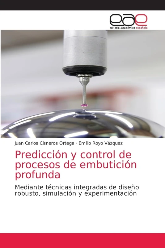 Predicción y control de procesos de embutición profunda: Mediante técnicas integradas de diseño robusto, simulación y experimentación - Image 1