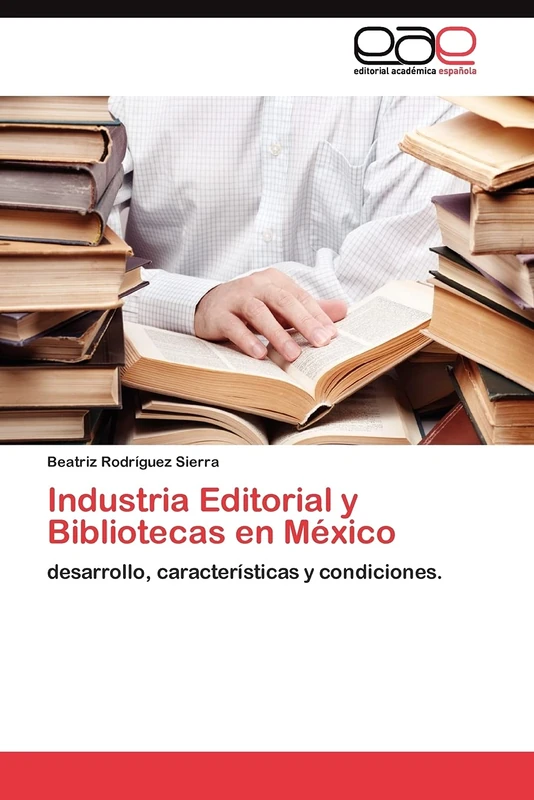 Industria Editorial y Bibliotecas en México: desarrollo, características y condiciones.