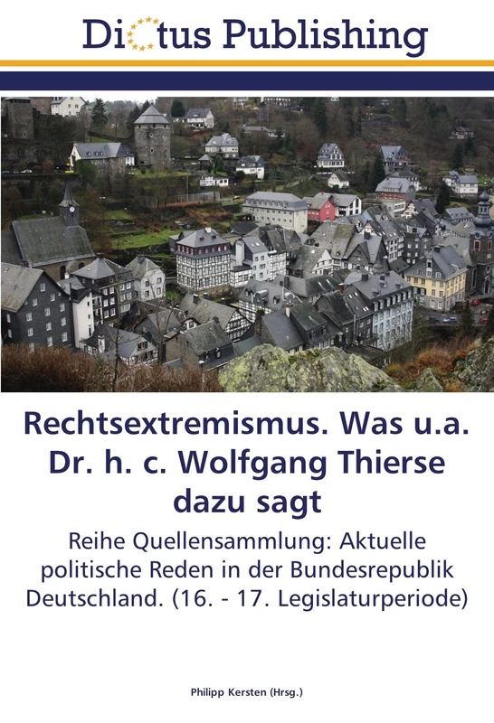 Rechtsextremismus. Was u.a. Dr. h. c. Wolfgang Thierse dazu sagt: Reihe Quellensammlung: Aktuelle politische Reden in der Bundesrepublik Deutschland. (16. - 17. Legislaturperiode)