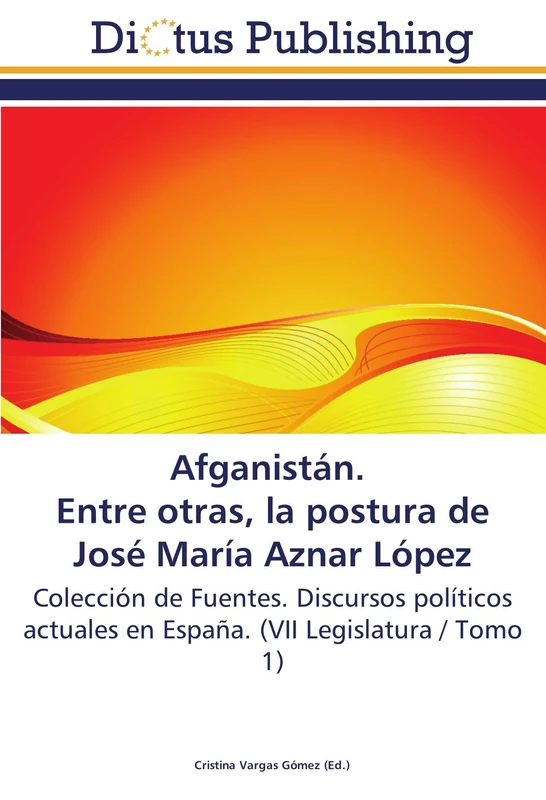 Afganistán. Entre otras, la postura de José María Aznar López: Colección de Fuentes. Discursos políticos actuales en España. (VII Legislatura / Tomo 1) - Image 1