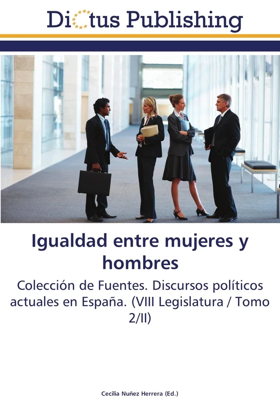 Igualdad entre mujeres y hombres: Colección de Fuentes. Discursos políticos actuales en España. (VIII Legislatura / Tomo 2/II) - Image 1