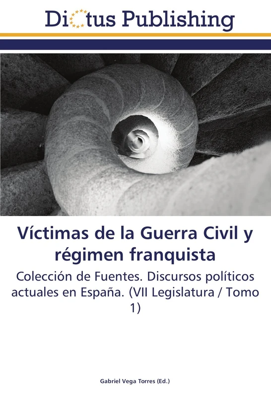 Víctimas de la Guerra Civil y régimen franquista: Colección de Fuentes. Discursos políticos actuales en España. (VII Legislatura / Tomo 1) - Image 1
