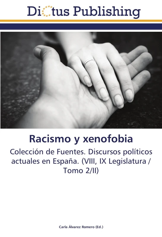 Racismo y xenofobia: Colección de Fuentes. Discursos políticos actuales en España. (VIII, IX Legislatura / Tomo 2/II)