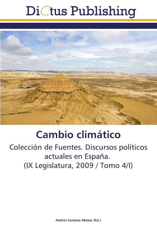 Cambio climático: Colección de Fuentes. Discursos políticos actuales en España. (IX Legislatura, 2009 / Tomo 4/I)