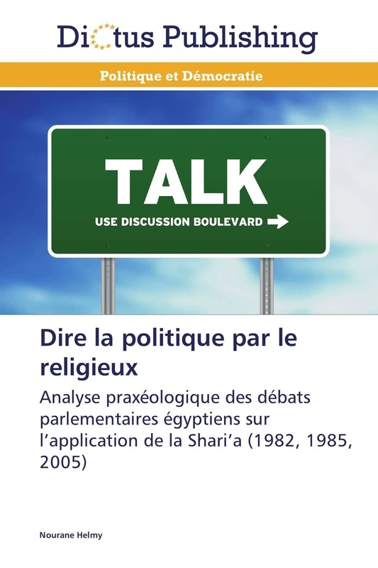 Dire la politique par le religieux: Analyse praxéologique des débats parlementaires égyptiens sur l’application de la Shari’a (1982, 1985, 2005) (Omn.Dictus) - Image 1