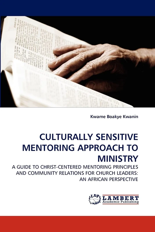 CULTURALLY SENSITIVE MENTORING APPROACH TO MINISTRY: A GUIDE TO CHRIST-CENTERED MENTORING PRINCIPLES AND COMMUNITY RELATIONS FOR CHURCH LEADERS: AN AFRICAN PERSPECTIVE