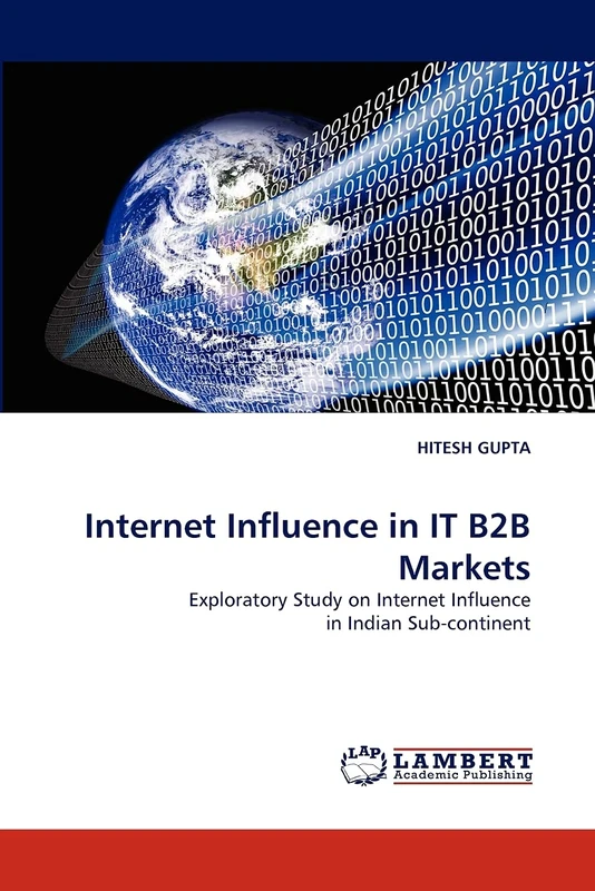 Internet Influence in IT B2B Markets: Exploratory Study on Internet Influence in Indian Sub-continent