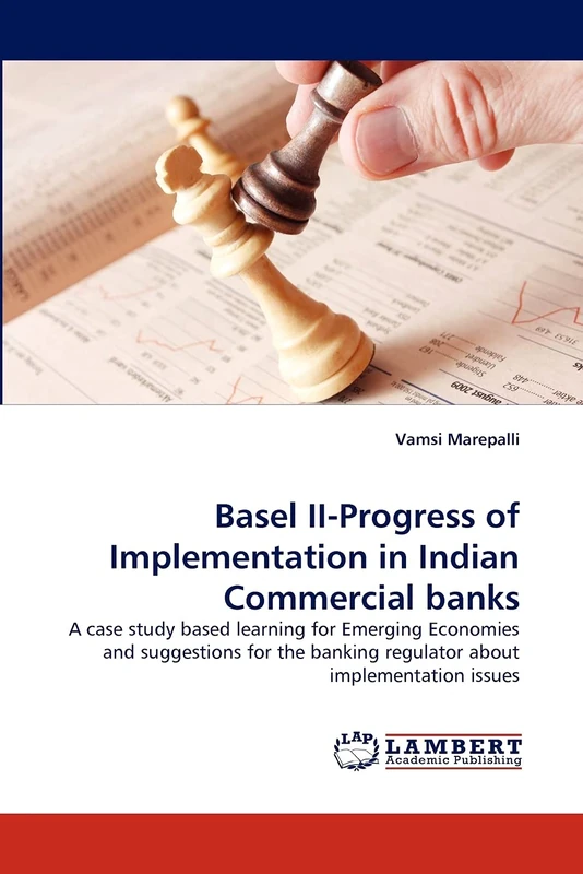 Basel II-Progress of Implementation in Indian Commercial banks: A case study based learning for Emerging Economies and suggestions for the banking regulator about implementation issues