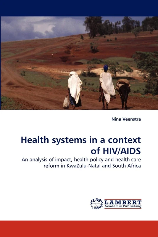Health systems in a context of HIV/AIDS: An analysis of impact, health policy and health care reform in KwaZulu-Natal and South Africa