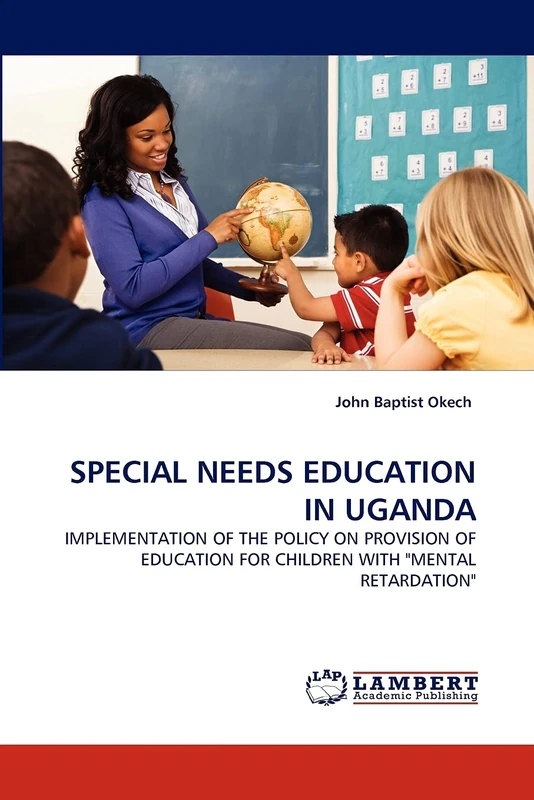 SPECIAL NEEDS EDUCATION IN UGANDA: IMPLEMENTATION OF THE POLICY ON PROVISION OF EDUCATION FOR CHILDREN WITH "MENTAL RETARDATION"