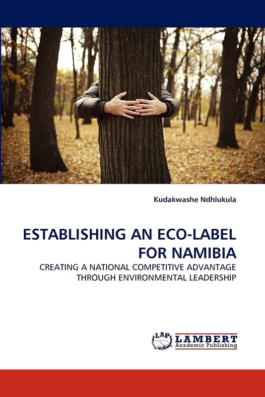 ESTABLISHING AN ECO-LABEL FOR NAMIBIA: CREATING A NATIONAL COMPETITIVE ADVANTAGE THROUGH ENVIRONMENTAL LEADERSHIP