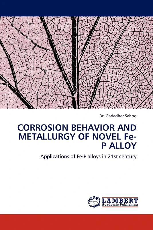 CORROSION BEHAVIOR AND METALLURGY OF NOVEL Fe-P ALLOY: Applications of Fe-P alloys in 21st century