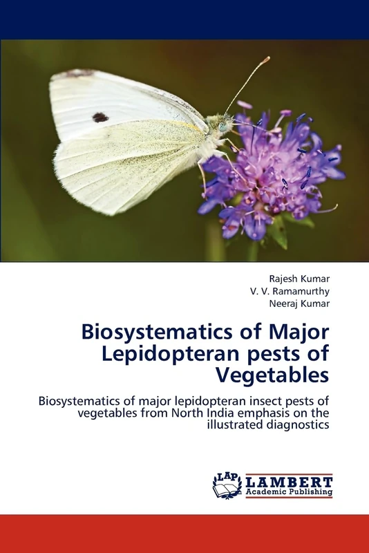 Biosystematics of Major Lepidopteran pests of Vegetables: Biosystematics of major lepidopteran insect pests of vegetables from North India emphasis on the illustrated diagnostics