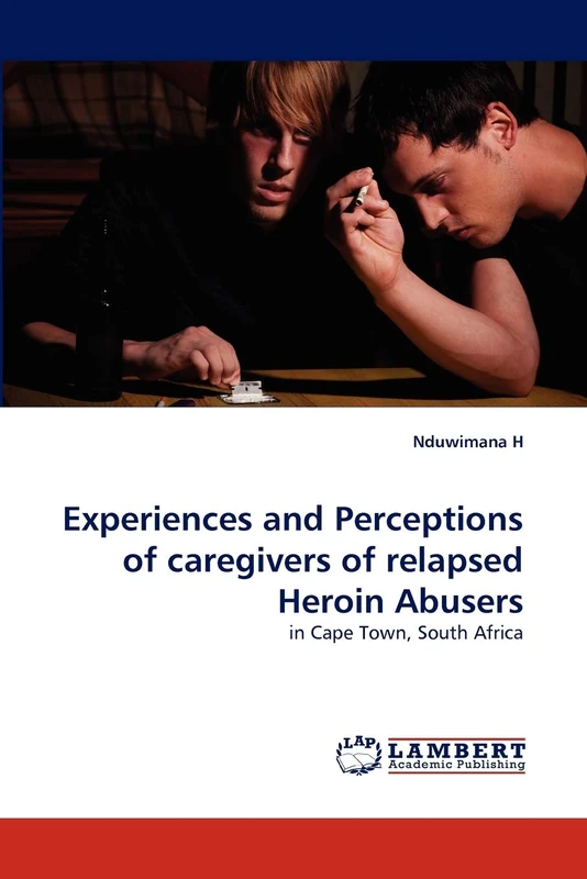 Experiences and Perceptions of caregivers of relapsed Heroin Abusers: in Cape Town, South Africa