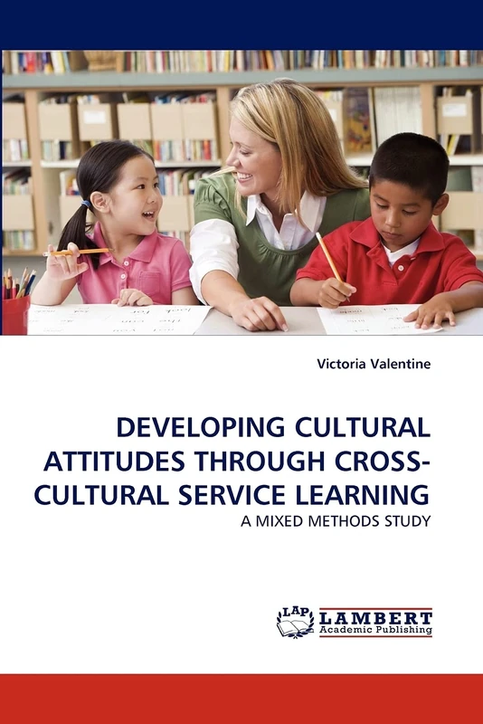 DEVELOPING CULTURAL ATTITUDES THROUGH CROSS-CULTURAL SERVICE LEARNING: A MIXED METHODS STUDY