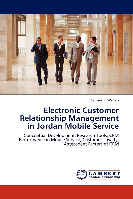 Electronic Customer Relationship Management in Jordan Mobile Service: Conceptual Development, Research Tools, CRM Performance in Mobile Service, Customer Loyalty, Antecedent Factors of CRM