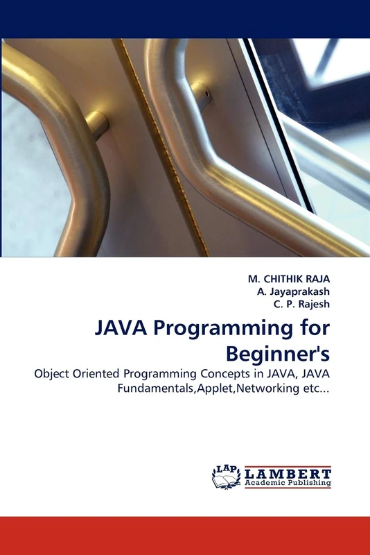 JAVA Programming for Beginner's: Object Oriented Programming Concepts in JAVA, JAVA Fundamentals,Applet,Networking etc...