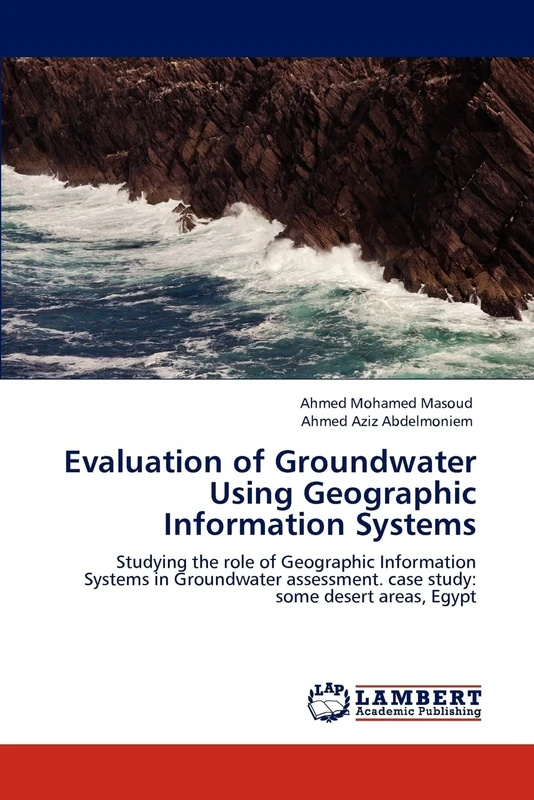 Evaluation of Groundwater Using Geographic Information Systems: Studying the role of Geographic Information Systems in Groundwater assessment. case study: some desert areas, Egypt
