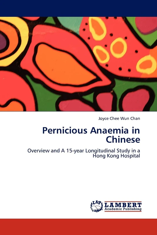 Pernicious Anaemia in Chinese: Overview and A 15-year Longitudinal Study in a Hong Kong Hospital