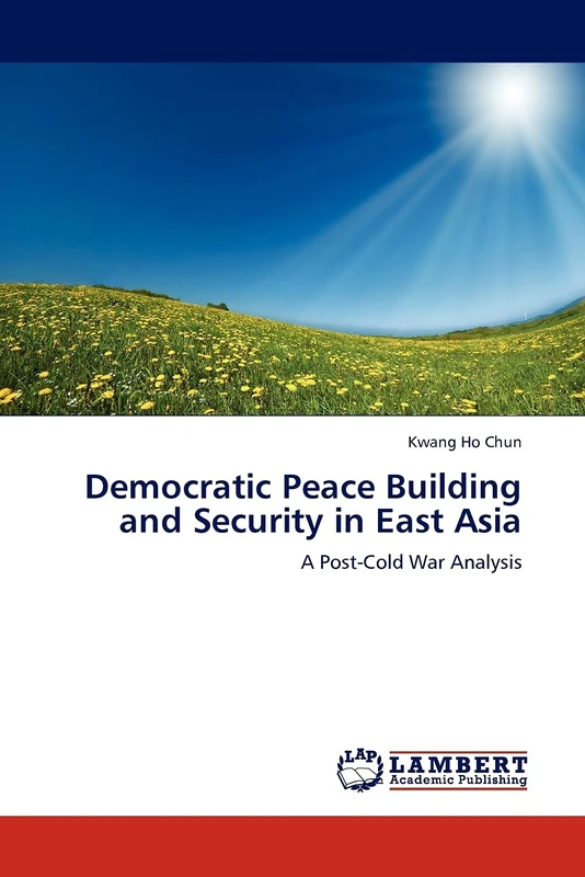 Democratic Peace Building and Security in East Asia: A Post-Cold War Analysis