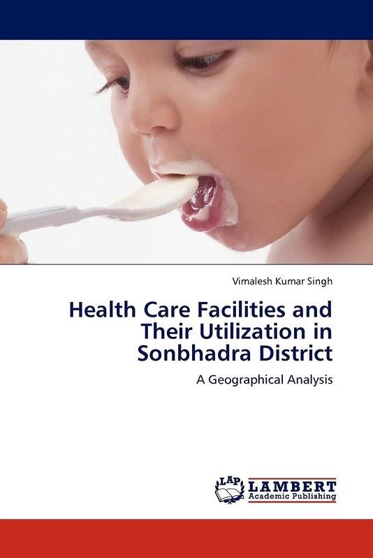 Health Care Facilities and Their Utilization in Sonbhadra District: A Geographical Analysis