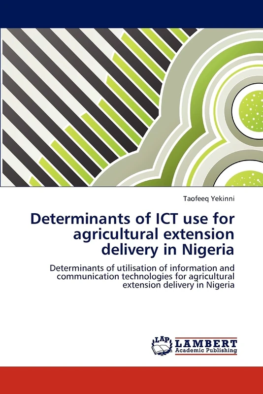 Determinants of ICT use for agricultural extension delivery in Nigeria: Determinants of utilisation of information and communication technologies for agricultural extension delivery in Nigeria