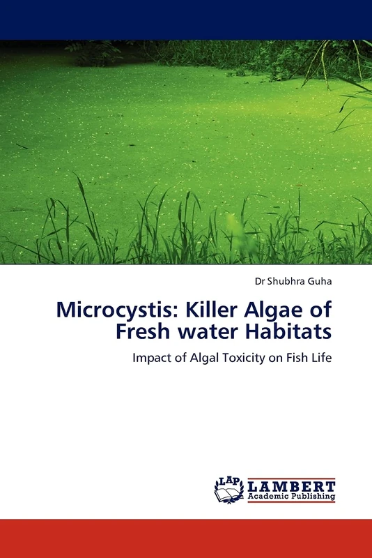 Microcystis: Killer Algae of Fresh water Habitats: Impact of Algal Toxicity on Fish Life