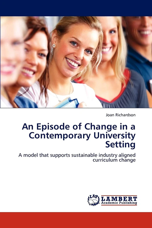 An Episode of Change in a Contemporary University Setting: A model that supports sustainable industry aligned curriculum change