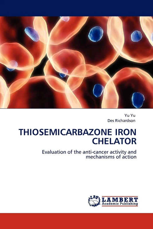 THIOSEMICARBAZONE IRON CHELATOR: Evaluation of the anti-cancer activity and mechanisms of action