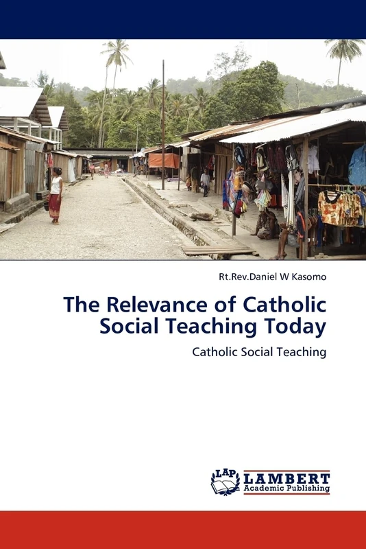 The Relevance of Catholic Social Teaching Today: Catholic Social Teaching