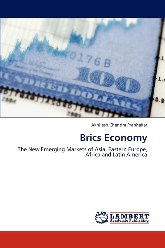 Brics Economy: The New Emerging Markets of Asia, Eastern Europe, Africa and Latin America