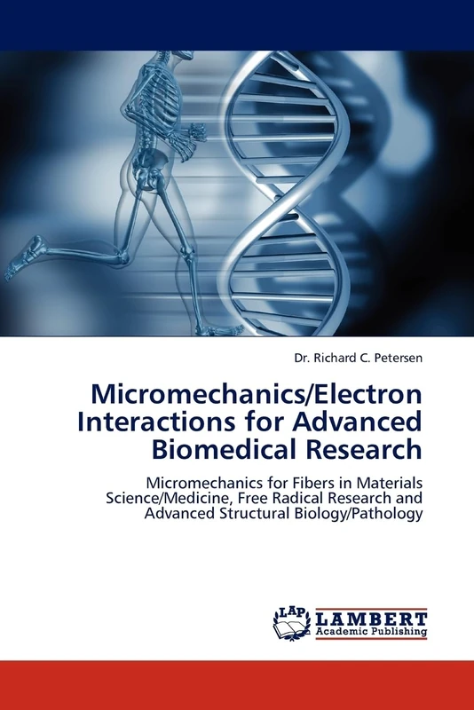 Micromechanics/Electron Interactions for Advanced Biomedical Research: Micromechanics for Fibers in Materials Science/Medicine, Free Radical Research and Advanced Structural Biology/Pathology
