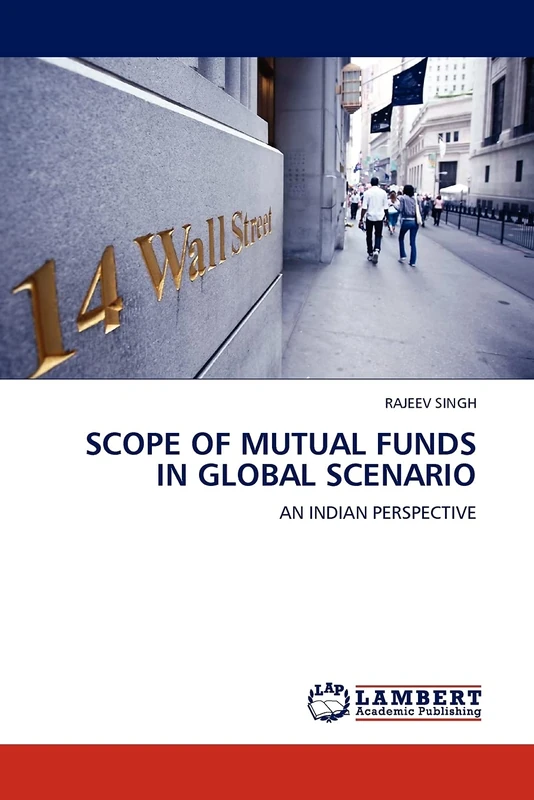 SCOPE OF MUTUAL FUNDS IN GLOBAL SCENARIO: AN INDIAN PERSPECTIVE