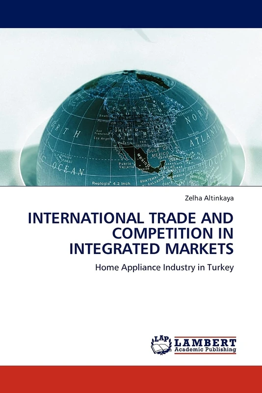 INTERNATIONAL TRADE AND COMPETITION IN INTEGRATED MARKETS: Home Appliance Industry in Turkey