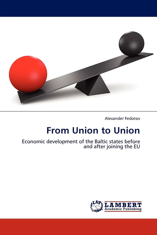 From Union to Union: Economic development of the Baltic states before and after joining the EU