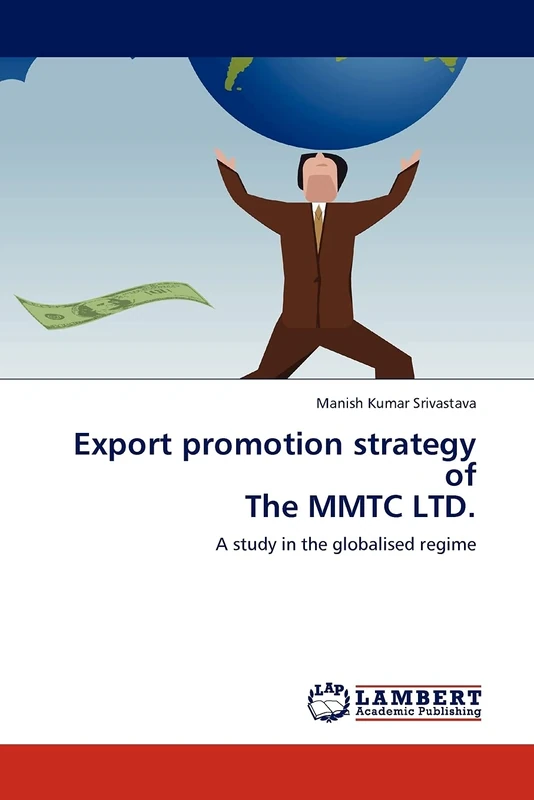 Export promotion strategy of The MMTC LTD.: A study in the globalised regime
