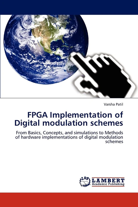 FPGA Implementation of Digital modulation schemes: From Basics, Concepts, and simulations to Methods of hardware implementations of digital modulation schemes