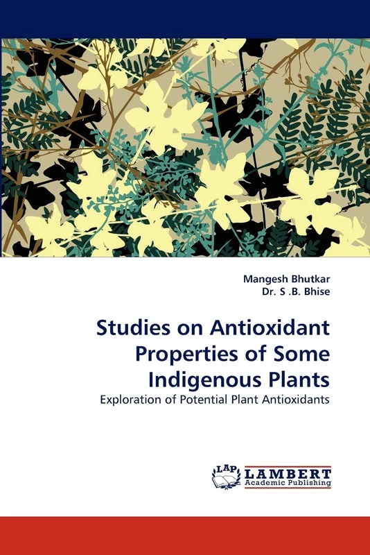 Studies on Antioxidant Properties of Some Indigenous Plants: Exploration of Potential Plant Antioxidants