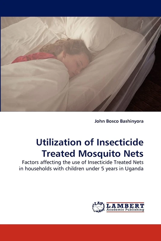 Utilization of Insecticide Treated Mosquito Nets: Factors affecting the use of Insecticide Treated Nets in households with children under 5 years in Uganda