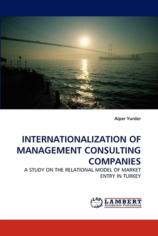 INTERNATIONALIZATION OF MANAGEMENT CONSULTING COMPANIES: A STUDY ON THE RELATIONAL MODEL OF MARKET ENTRY IN TURKEY - Image 1