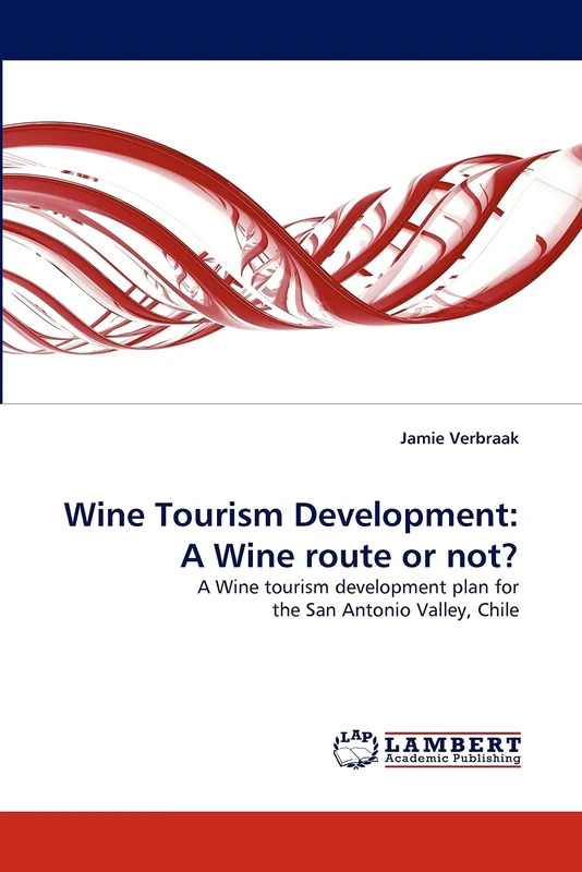 Wine Tourism Development: A Wine route or not?: A Wine tourism development plan for the San Antonio Valley, Chile