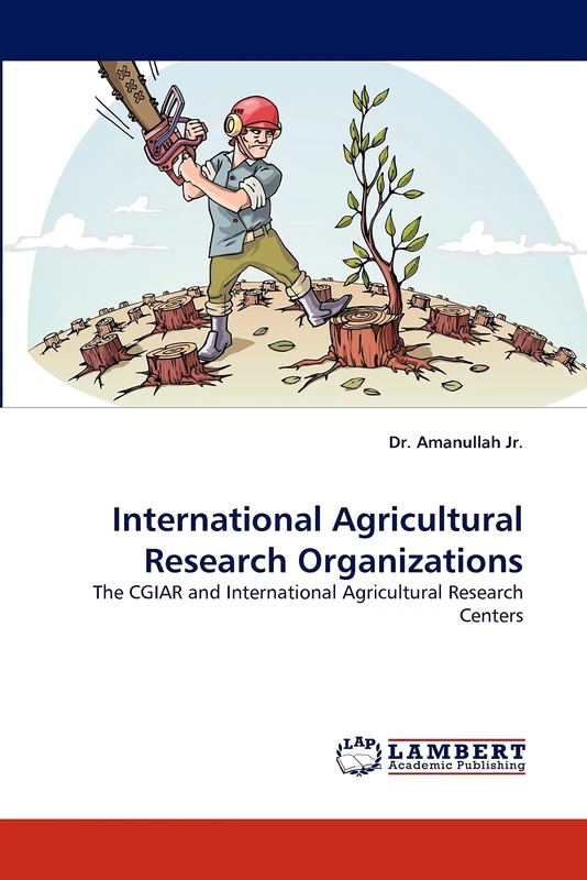International Agricultural Research Organizations: The CGIAR and International Agricultural Research Centers