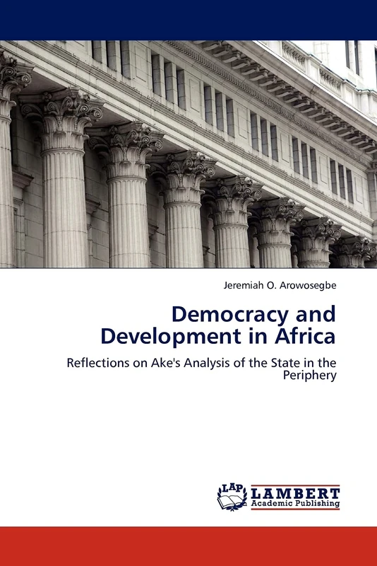 Democracy and Development in Africa: Reflections on Ake's Analysis of the State in the Periphery