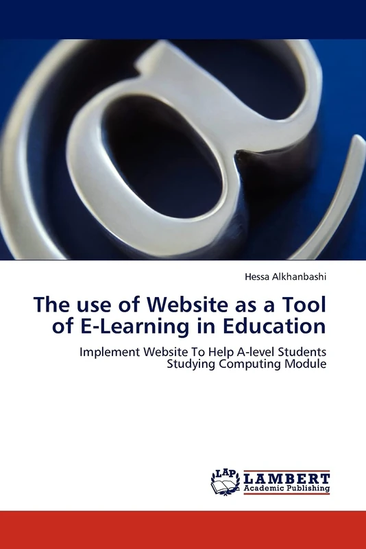 The use of Website as a Tool of E-Learning in Education: Implement Website To Help A-level Students Studying Computing Module