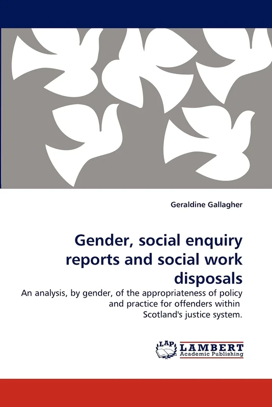 Gender, social enquiry reports and social work disposals: An analysis, by gender, of the appropriateness of policy and practice for offenders within Scotland's justice system. - Image 1