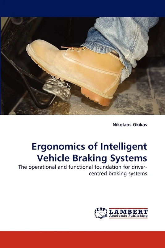 Ergonomics of Intelligent Vehicle Braking Systems: The operational and functional foundation for driver-centred braking systems
