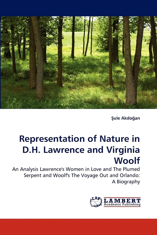 Representation of Nature in D.H. Lawrence and Virginia Woolf: An Analysis Lawrence's Women in Love and The Plumed Serpent and Woolf's The Voyage Out and Orlando: A Biography - Image 1