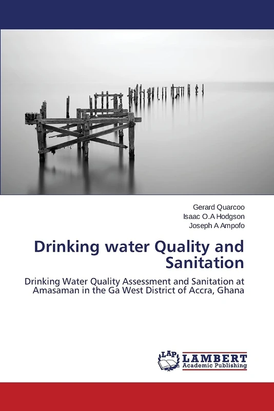 Drinking water Quality and Sanitation: Drinking Water Quality Assessment and Sanitation at Amasaman in the Ga West District of Accra, Ghana