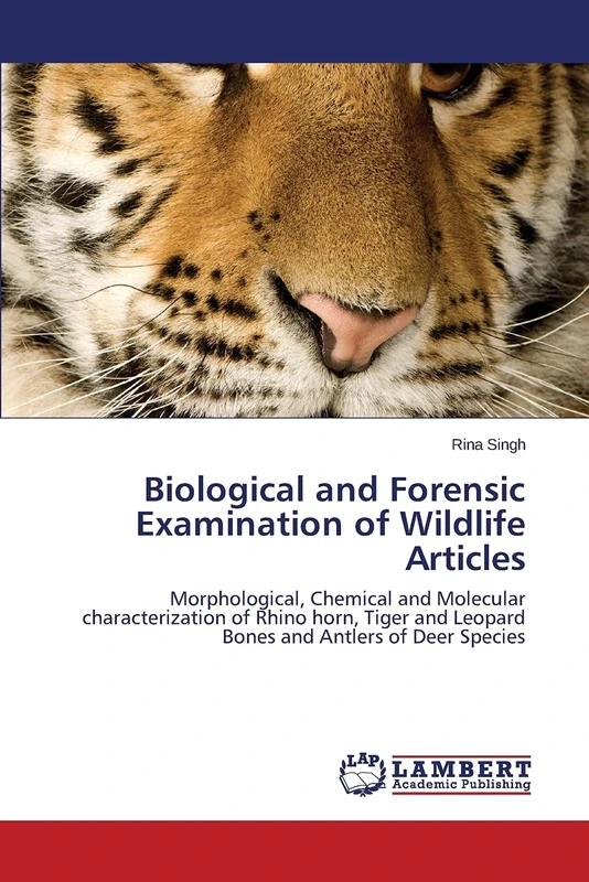 Biological and Forensic Examination of Wildlife Articles: Morphological, Chemical and Molecular characterization of Rhino horn, Tiger and Leopard Bones and Antlers of Deer Species